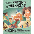 de Veras, ¡Cenicienta Es Bien Pesada!: El Cuento de Cenicienta Contado Por La Madrastra Malvada