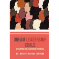 Dream Leadership Goals: Activating Our Leadership Potential