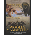 Saber-Toothed Tigers and Woolly Mammoths: The History of the World's Most Famous Prehistoric Mammals