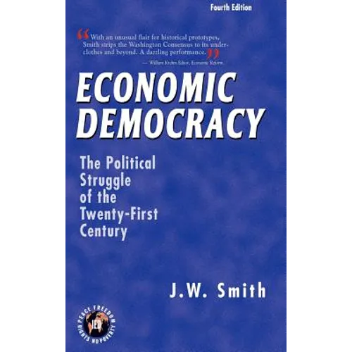 Economic Democracy: The Political Struggle of the Twenty-First Century -- 4th Edition Hbk