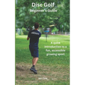 Disc Golf Beginner's Guide: A Quick Introduction to a Fun, Accessible Growing Sport