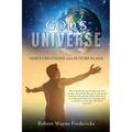God's Universe: God's Creations and Future Plans