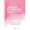 Hasta Que Te Caigas Bien: Trabaja En Ti Para Estar Orgullosa de Quien Eres / Until You Like Yourself