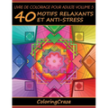 Livre de coloriage pour adulte Volume 5: 40 motifs relaxants et anti-stress