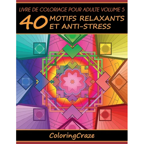 Livre de coloriage pour adulte Volume 5: 40 motifs relaxants et anti-stress