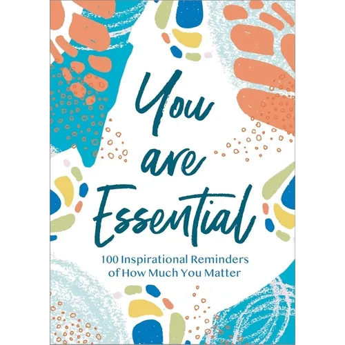 You Are Essential: 100 Inspirational Reminders of How Much You Matter