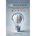 Customer Adoption Reimagined: Strategies to Win Early Adopters and Drive Market Success
