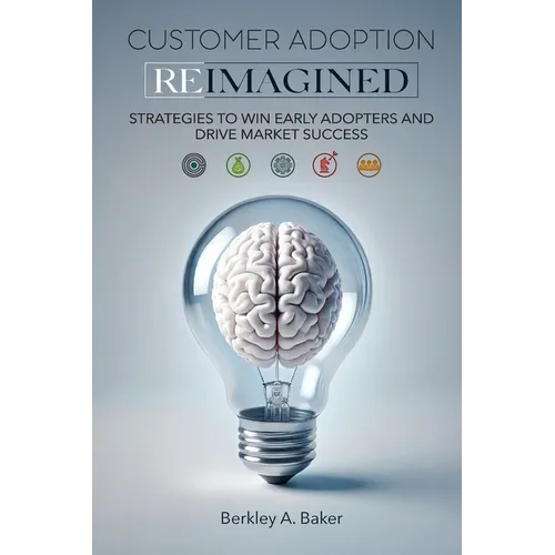 Customer Adoption Reimagined: Strategies to Win Early Adopters and Drive Market Success