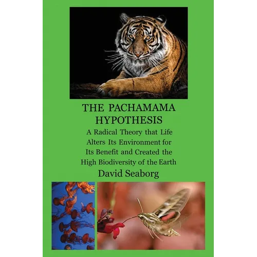 THE PACHAMAMA HYPOTHESIS A Radical Hypothesis that Life Alters its Environment for its Benefit and Created the High Biodiversity of the Glorious Green