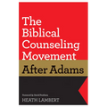 The Biblical Counseling Movement After Adams