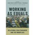 Working as Equals: Relational Egalitarianism and the Workplace
