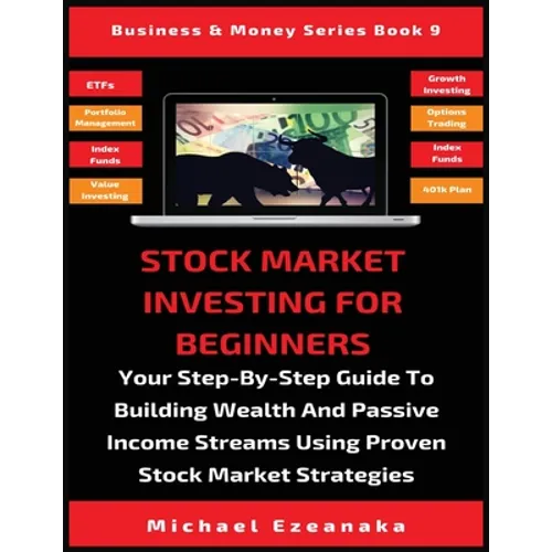 Stock Market Investing For Beginners: Your Step-By-Step Guide To Building Wealth And Passive Income Streams Using Proven Stock Market Strategies