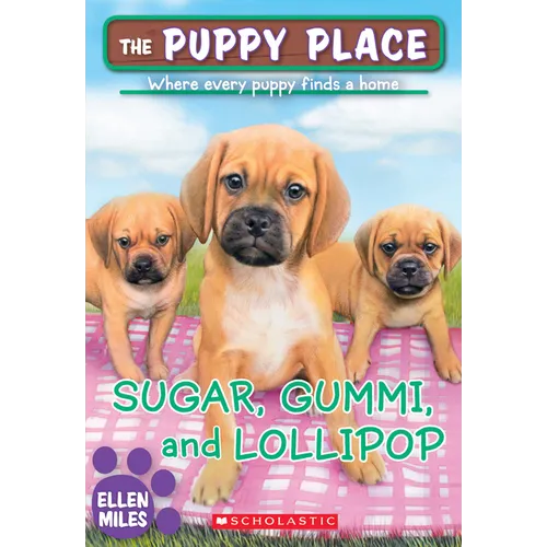 Sugar, Gummi and Lollipop (the Puppy Place #40): Volume 40
