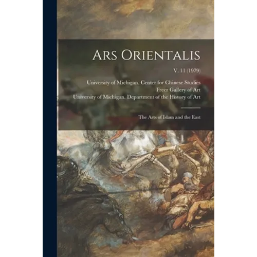 Ars Orientalis; the Arts of Islam and the East; v. 11 (1979)