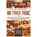 Air Fryer Cookbook: AIR FRYER MAGIC - The One-Stop Keto Air Fryer Recipes Cookbook With Low Oil Yet Crispy and Delicious Meat and Vegetable Meals For