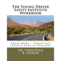 The Young Driver Safety Institute Workbook: Train More - Crash Less (Adults over 65 Version)