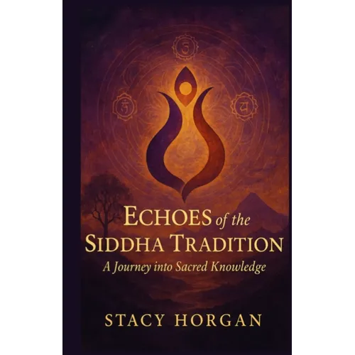 Echoes of the Siddha Tradition: A Journey into Sacred Knowledge