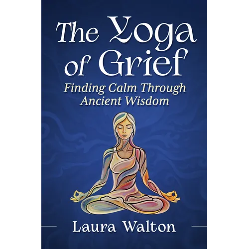 Yoga of Grief: Finding Calm Through Ancient Wisdom