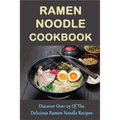 Ramen Noodle Cookbook: Discover Over 25 Of The Delicious Ramen Noodle Recipes: The Ultimate Ramen Cooker Cookbook
