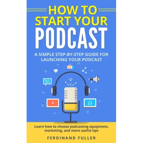 How to Start Your Podcast: A Simple step-by-step Guide for Launching your Podcast. Learn how to choose Podcasting Equipment, Marketing, and more