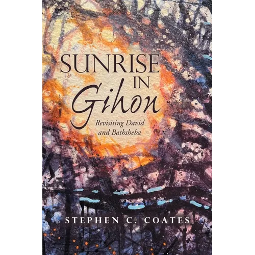 Sunrise in Gihon: Revisiting David and Bathsheba