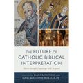 The Future of Catholic Biblical Interpretation: Marie-Joseph Lagrange and Beyond