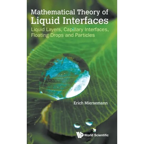 Mathematical Theory of Liquid Interfaces: Liquid Layers, Capillary Interfaces, Floating Drops and Particles
