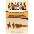 La Masacre de Wounded Knee: Una Guía Fascinante de la Batalla de Wounded Knee y su Impacto en los Nativos Americanos después del Enfrentamiento Final
