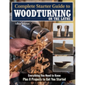 Complete Starter Guide to Woodturning on the Lathe: Everything You Need to Know Plus 8 Projects to Get You Started
