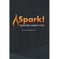 Spark!: Ignite the Leader in You