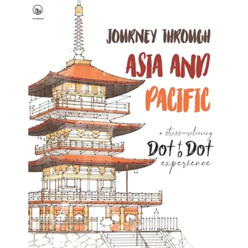 Journey through Asia and Pacific - A stress-relieving Dot to Dot experience: Extreme Dot to Dot Puzzles Books for Adults - Anni Sparrow presents Chall