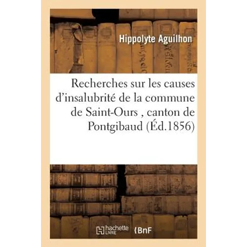 Recherches Sur Les Causes d'Insalubrité de la Commune de Saint-Ours Canton de Pontgibaud