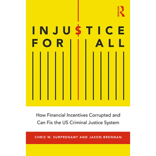 Injustice for All: How Financial Incentives Corrupted and Can Fix the Us Criminal Justice System