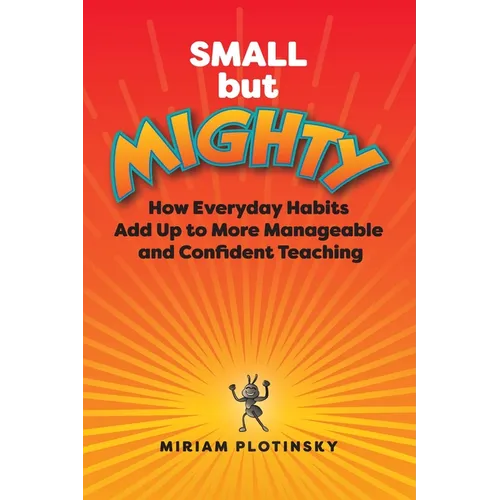 Small But Mighty: How Everyday Habits Add Up to More Manageable and Confident Teaching