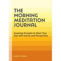 The Morning Meditation Journal: Inspiring Prompts to Start Your Day with Clarity and Perspective