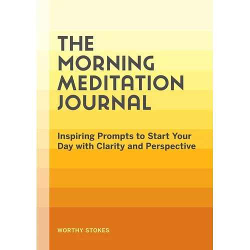 The Morning Meditation Journal: Inspiring Prompts to Start Your Day with Clarity and Perspective