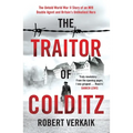 The Traitor of Colditz: The Definitive Untold Account of Colditz Castle: 'Truly Revelatory' Damien Lewis