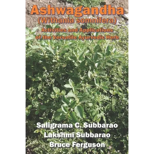 Ashwagandha (Withania somnifera): Activities and Applications of the Versatile Ayurvedic Herb