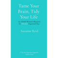 Tame Your Brain, Tidy Your Life: An ADHD Woman's Blueprint for (Mostly) Organized Days