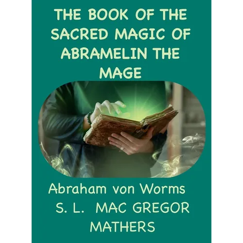 The Book Of The Sacred Magic Of Abramelin The Mage