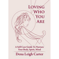Loving Who You Are: A Self-Care Guide To Nurture Your Body, Spirit, Mind