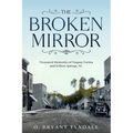 The Broken MIrror: Treasured Memories of Fuquay-Varina and Willow Springs, North Carolina