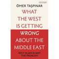 What the West Is Getting Wrong about the Middle East: Why Islam Is Not the Problem