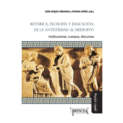 Retórica, filosofía y educación: de la Antigüedad al Medioevo: Instituciones, cuerpos, discursos