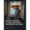 The Next 20 Months of Street and Travel Photography in Vietnam