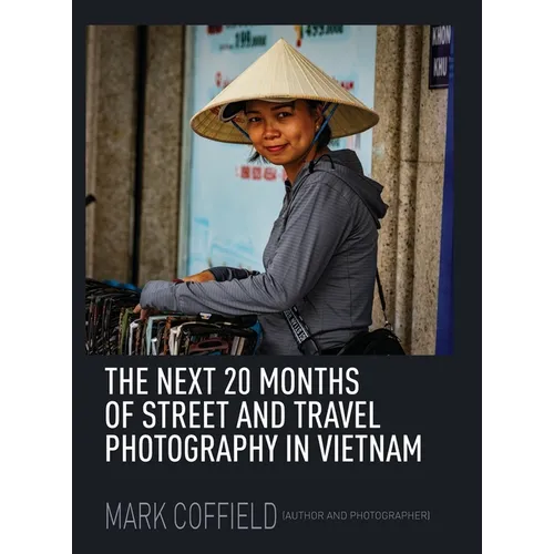 The Next 20 Months of Street and Travel Photography in Vietnam