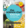 The Science Chef: 100 Fun Food Experiments and Recipes for Kids