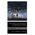 Childhood and Innocence in American Culture: Heartaches and Nightmares