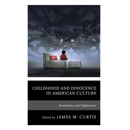 Childhood and Innocence in American Culture: Heartaches and Nightmares