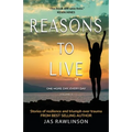 Reasons to Live One More Day, Every Day: Stories of Resilience and Triumph over Trauma
